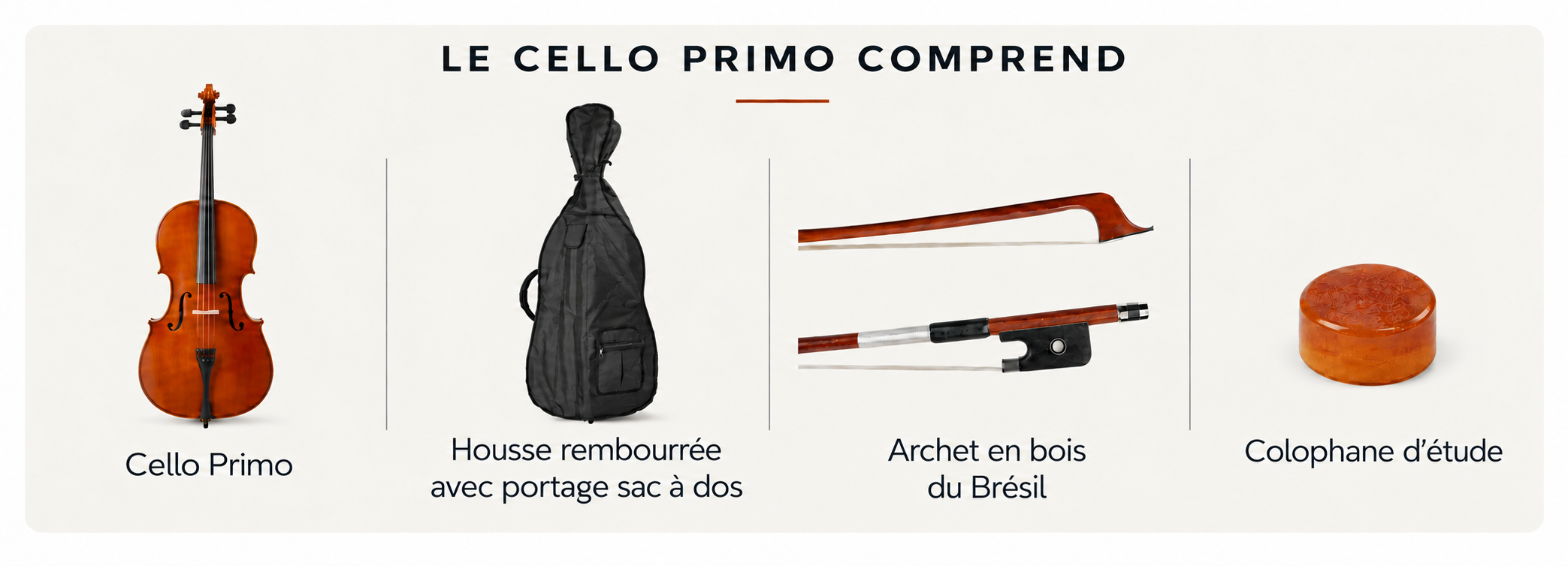 The Cello Primo includes cello, padded gig bag, bow et rosin